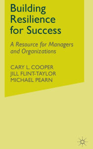 Building Resilience for Success: A Resource for Managers and Organizations