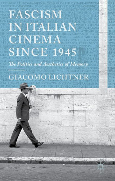 Fascism in Italian Cinema since 1945: The Politics and Aesthetics of Memory