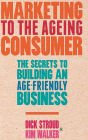 Marketing to the Ageing Consumer: The Secrets to Building an Age-Friendly Business
