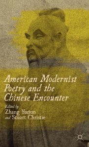 Title: American Modernist Poetry and the Chinese Encounter, Author: Z. Yuejun