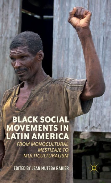 Black Social Movements in Latin America: From Monocultural Mestizaje to Multiculturalism