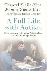 Title: A Full Life with Autism: From Learning to Forming Relationships to Achieving Independence, Author: Chantal Sicile-Kira