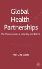 Global Health Partnerships: The Pharmaceutical Industry and BRICA / Edition 1