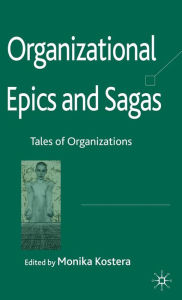 Title: Organizational Epics and Sagas: Tales of Organizations, Author: Monika Kostera