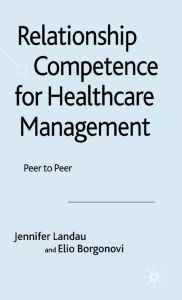 Title: Relationship Competence for Healthcare Management: Peer to Peer, Author: J. Landau
