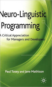 Title: Neuro-Linguistic Programming: A Critical Appreciation for Managers and Developers, Author: P. Tosey
