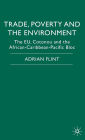 Trade, Poverty and The Environment: The EU, Cotonou and the African-Caribbean-Pacific Bloc / Edition 1