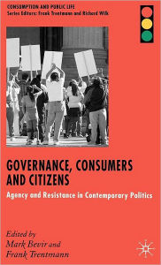 Title: Governance, Consumers and Citizens: Agency and Resistance in Contemporary Politics / Edition 1, Author: M. Bevir
