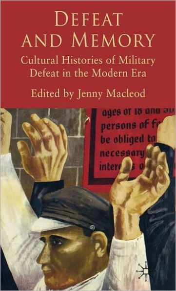 Defeat and Memory: Cultural Histories of Military Defeat in the Modern Era / Edition 1