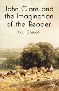Title: John Clare and the Imagination of the Reader, Author: P. Chirico