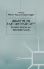 Luxury in the Eighteenth Century: Debates, Desires and Delectable Goods