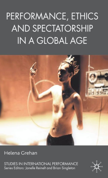 Performance, Ethics and Spectatorship in a Global Age