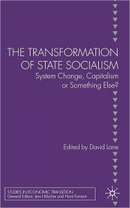 Title: The Transformation of State Socialism: System Change, Capitalism, or Something Else? / Edition 1, Author: D. Lane