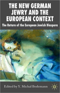 Title: The New German Jewry and the European Context: The Return of the European Jewish Diaspora / Edition 1, Author: Y. Bodemann
