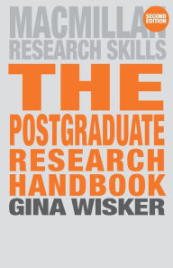 Title: The Postgraduate Research Handbook: Succeed with your MA, MPhil, EdD and PhD / Edition 2, Author: Gina Wisker