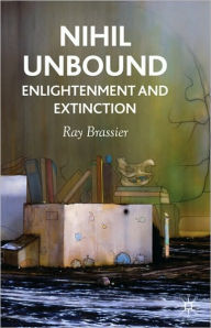 Title: Nihil Unbound: Enlightenment and Extinction, Author: R. Brassier