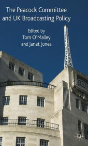 Title: The Peacock Committee and UK Broadcasting Policy, Author: T. O'Malley