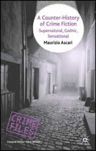 Title: A Counter-History of Crime Fiction: Supernatural, Gothic, Sensational, Author: Maurizio Ascari