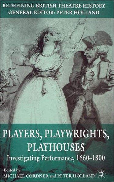 Players, Playwrights, Playhouses: Investigating Performance, 1660-1800