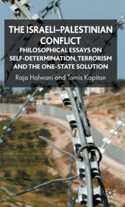 Title: The Israeli-Palestinian Conflict: Philosophical Essays on Self-Determination, Terrorism and the One-State Solution / Edition 1, Author: R. Halwani