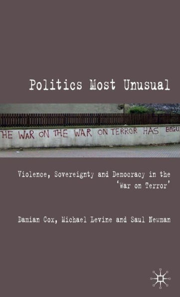 Politics Most Unusual: Violence, Sovereignty and Democracy in the `War on Terror'