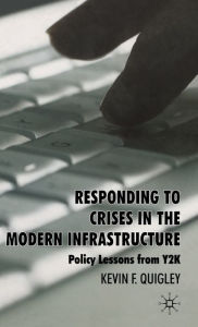Title: Responding to Crises in the Modern Infrastructure: Policy Lessons from Y2K, Author: K. Quigley