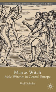 Title: Man as Witch: Male Witches in Central Europe, Author: R. Schulte