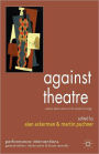 Against Theatre: Creative Destructions on the Modernist Stage