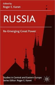 Title: Russia: Re-Emerging Great Power / Edition 1, Author: R. Kanet