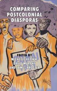 Title: Comparing Postcolonial Diasporas, Author: M. Keown