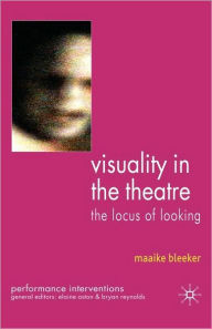 Title: Visuality in the Theatre: The Locus of Looking, Author: M. Bleeker