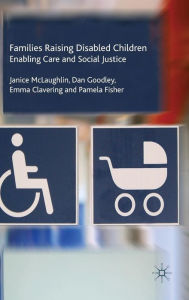 Title: Families Raising Disabled Children: Enabling Care and Social Justice, Author: J. McLaughlin