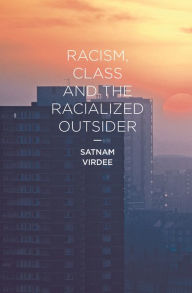 Title: Racism, Class and the Racialized Outsider, Author: Satnam Virdee