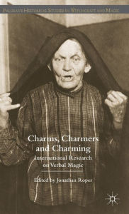Title: Charms, Charmers and Charming: International Research on Verbal Magic / Edition 1, Author: J.  Roper