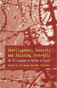 Title: Intelligence, Security and Policing Post-9/11: The UK's Response to the 'War on Terror', Author: Mark Phythian