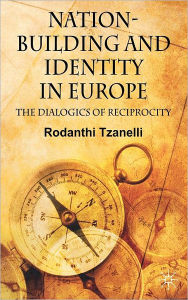 Title: Nation-Building and Identity in Europe: The Dialogics of Reciprocity, Author: R. Tzanelli