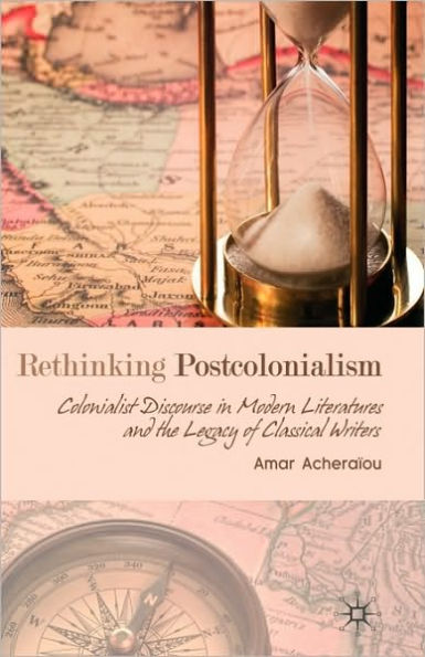 Rethinking Postcolonialism: Colonialist Discourse in Modern Literatures and the Legacy of Classical Writers