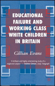 Title: Educational Failure and Working Class White Children in Britain, Author: G. Evans