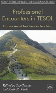 Title: Professional Encounters in TESOL: Discourses of Teachers in Teaching, Author: S. Garton