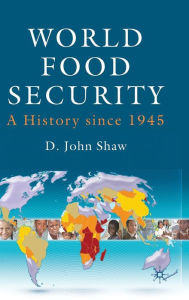 Title: World Food Security: A History since 1945, Author: D. Shaw