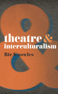 Title: Theatre and Interculturalism, Author: Ric Knowles