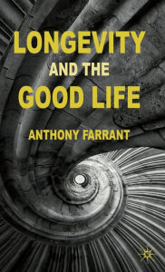 Title: Longevity and the Good Life, Author: A. Farrant