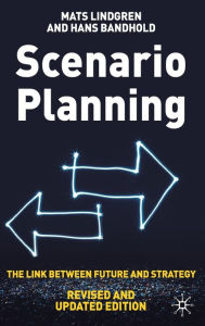 Title: Scenario Planning - Revised and Updated: The Link Between Future and Strategy, Author: Mats Lindgren