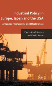 Title: Industrial Policy in Europe, Japan and the USA: Amounts, Mechanisms and Effectiveness, Author: P. Buigues