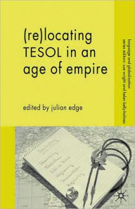 Title: (Re-)Locating TESOL in an Age of Empire, Author: J. Edge