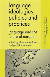 Title: Language Ideologies, Policies and Practices: Language and the Future of Europe, Author: C. Mar-Molinero