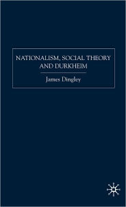 Nationalism, Social Theory and Durkheim