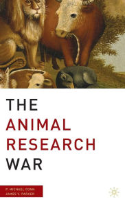 Title: The Animal Research War / Edition 1, Author: P. Conn
