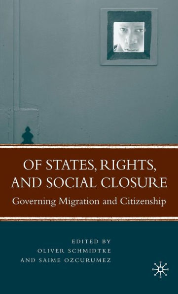 Of States, Rights, and Social Closure: Governing Migration and Citizenship / Edition 1