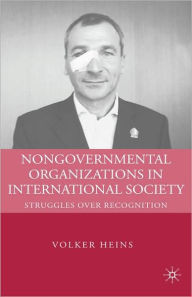 Title: Nongovernmental Organizations in International Society: Struggles over Recognition / Edition 1, Author: V. Heins